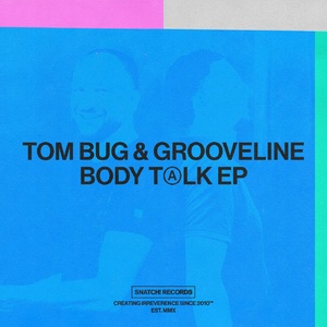 Tom Bug, Grooveline – Body Talk EP [SNATCH165]